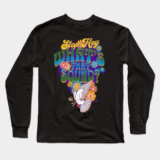 Stop Hey What's That Sound? Long Sleeve T-Shirt